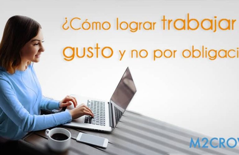 ¿Cómo lograr trabajar por gusto y no por obligación?